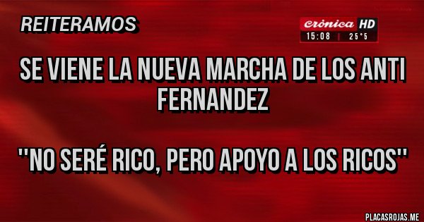 Placas Rojas - Se viene la nueva marcha de los anti Fernandez

''No seré rico, pero apoyo a los ricos''