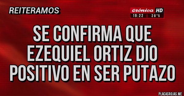 Placas Rojas - Se confirma que Ezequiel Ortiz dio positivo en ser putazo