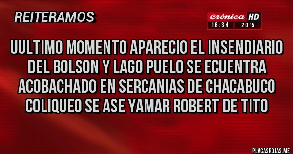 Placas Rojas - Uultimo momento aparecio el insendiario del bolson y lago puelo se ecuentra acobachado en sercanias de chacabuco coliqueo se ase yamar robert de tito 