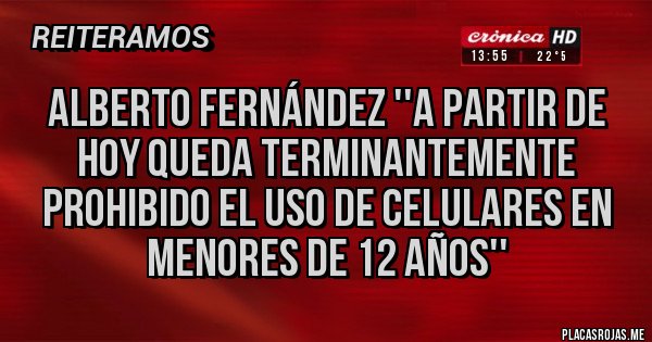 Placas Rojas - Alberto Fernández ''a partir de hoy queda terminantemente prohibido el uso de celulares en menores de 12 años''