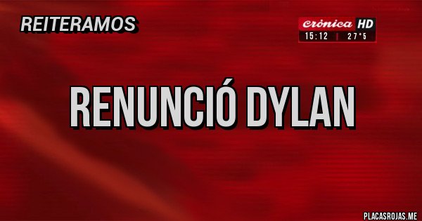 Placas Rojas - Renunció Dylan 