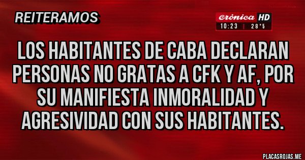 Placas Rojas - Los habitantes de Caba declaran personas no gratas a CFK y af, por su manifiesta inmoralidad y agresividad con sus habitantes.