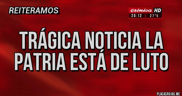 Placas Rojas - Trágica noticia la patria está de luto