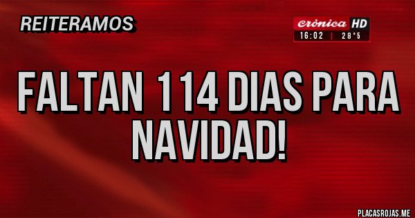 Placas Rojas - Faltan 114 dias para Navidad!