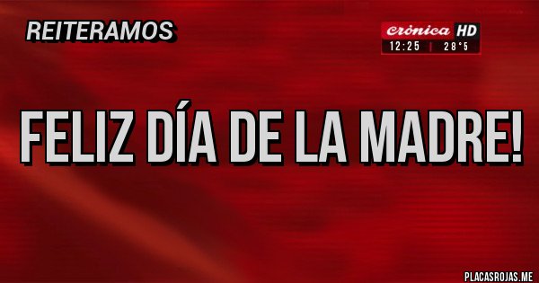 Placas Rojas - Feliz día de la madre!