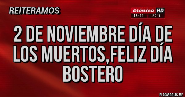 Placas Rojas - 2 DE NOVIEMBRE DÍA DE LOS MUERTOS,FELIZ DÍA BOSTERO 