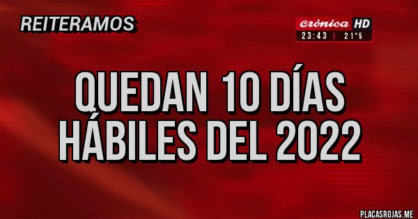 Placas Rojas - Quedan 10 días hábiles del 2022
