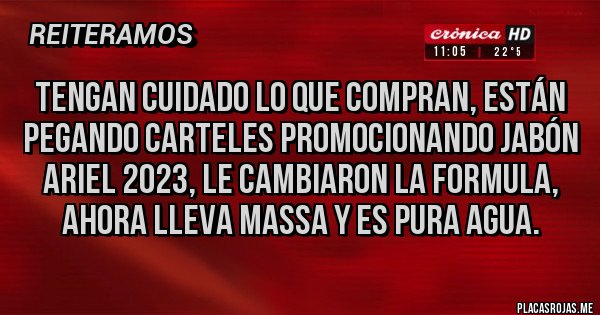 Placas Rojas - Tengan cuidado lo que compran, están pegando carteles promocionando jabón Ariel 2023, le cambiaron la formula, ahora lleva Massa y es pura agua. Placas Rojas - Tengan cuidado lo que compran, están pegando carteles promocionando jabón Ariel 2023, le cambiaron la formula, ahora lleva Massa y es pura agua.