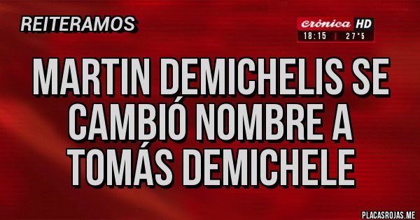 Placas Rojas - Martin Demichelis se cambió nombre a Tomás Demichele