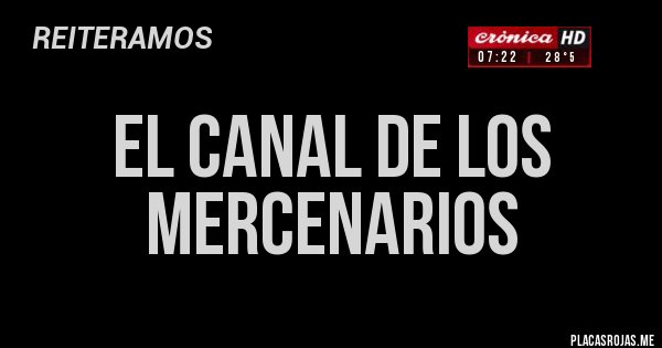 Placas Rojas - EL CANAL DE LOS 
MERCENARIOS