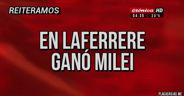 Placas Rojas - En laferrere
Ganó milei