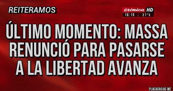 Placas Rojas - ÚLTIMO MOMENTO: MASSA RENUNCIÓ PARA PASARSE A LA LIBERTAD AVANZA