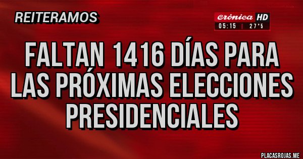 Placas Rojas - Faltan 1416 días para las próximas elecciones presidenciales Placas Rojas - Faltan 1416 días para las próximas elecciones presidenciales