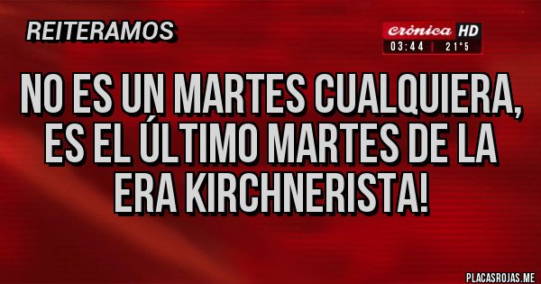 Placas Rojas - No es un martes cualquiera, es el último martes de la era kirchnerista!
