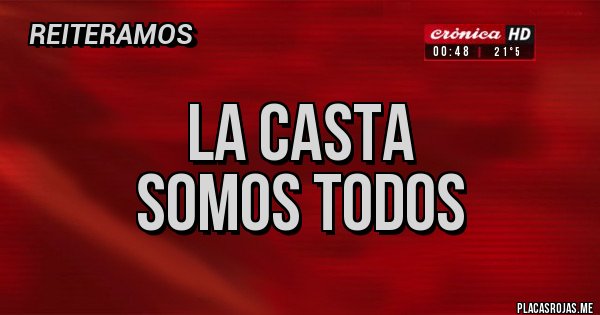 Placas Rojas - La CASTA 
somos todos