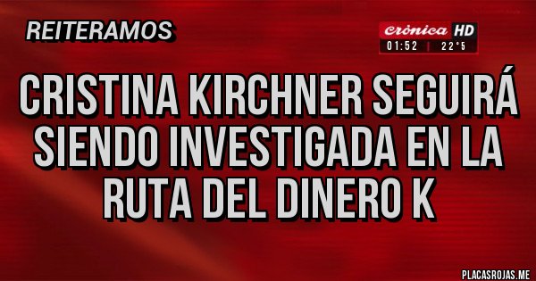 Placas Rojas - Cristina Kirchner seguirá siendo investigada en la Ruta del Dinero K Placas Rojas - Cristina Kirchner seguirá siendo investigada en la Ruta del Dinero K