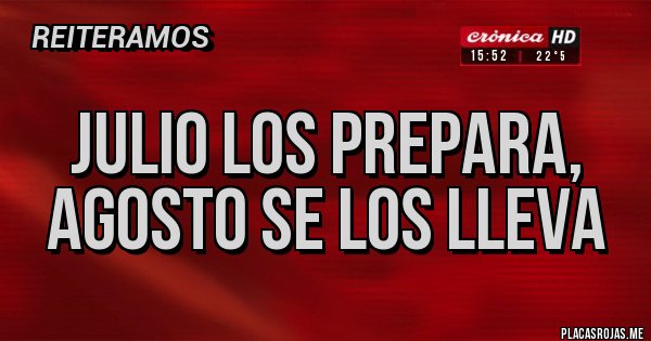 Placas Rojas - JULIO LOS PREPARA, AGOSTO SE LOS LLEVA
