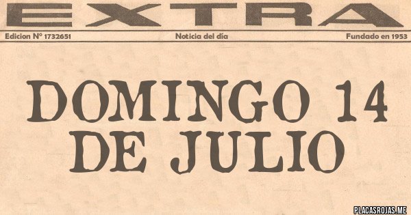 Placas Rojas - DOMINGO 14 DE JULIO