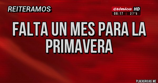 Placas Rojas - Falta un mes para la primavera
