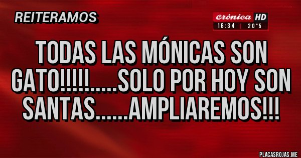 Placas Rojas - TODAS LAS MÓNICAS SON GATO!!!!!.....SOLO POR HOY SON SANTAS......AMPLIAREMOS!!!