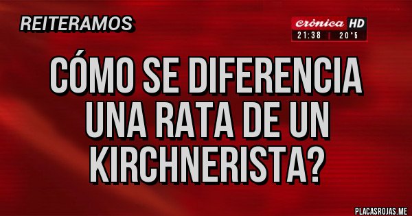 Placas Rojas - Cómo se diferencia una rata de un kirchnerista?