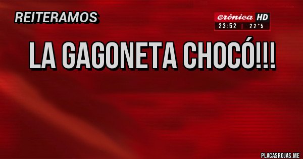 Placas Rojas - LA GAGONETA CHOCÓ!!! 

