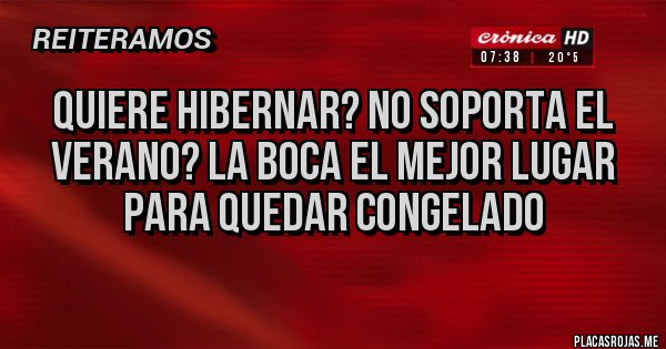 Placas Rojas - Quiere hibernar? No soporta el verano? La Boca el mejor lugar para quedar congelado
