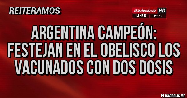 Placas Rojas - Argentina Campeón: Festejan en el Obelisco los vacunados con dos dosis Placas Rojas - Argentina Campeón: Festejan en el Obelisco los vacunados con dos dosis
