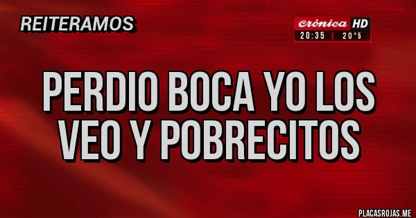 Placas Rojas - PERDIO BOCA YO LOS VEO Y POBRECITOS Placas Rojas - PERDIO BOCA YO LOS VEO Y POBRECITOS