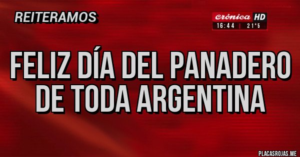 Placas Rojas - FELIZ DÍA DEL PANADERO DE TODA ARGENTINA