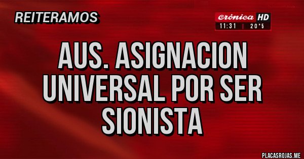 Placas Rojas - AUS. Asignacion universal por ser sionista