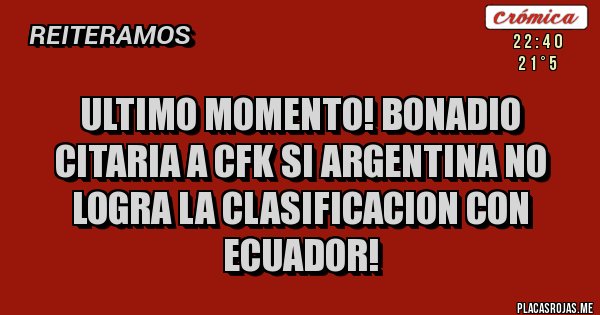 Placas Rojas - Ultimo momento! BONADIO CITARIA A CFK SI ARGENTINA NO LOGRA LA CLASIFICACION CON ECUADOR!