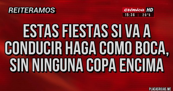 Placas Rojas - Estas fiestas si va a conducir haga como Boca, sin ninguna copa encima