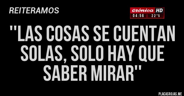 Placas Rojas - ''las cosas se cuentan solas, solo hay que saber mirar''