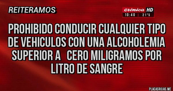 Placas Rojas - PROHIBIDO CONDUCIR CUALQUIER TIPO DE VEHICULOS CON UNA ALCOHOLEMIA SUPERIOR A   CERO MILIGRAMOS POR LITRO DE SANGRE 