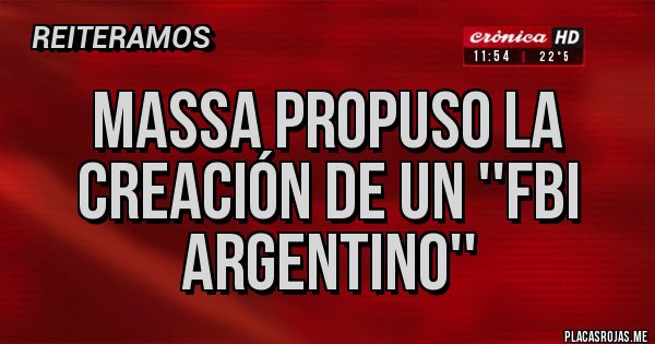 Placas Rojas - Massa propuso la creación de un ''FBI argentino'' Placas Rojas - Massa propuso la creación de un ''FBI argentino''