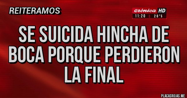 Placas Rojas - SE SUICIDA HINCHA DE BOCA PORQUE PERDIERON LA FINAL