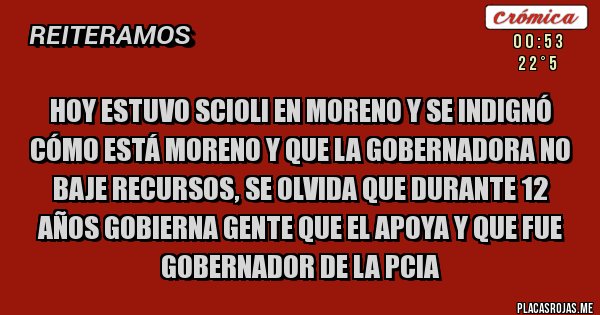 Placas Rojas - hoy estuvo Scioli en moreno y se indignó cómo está moreno y que la gobernadora no baje recursos, se olvida que durante 12 años gobierna gente que el apoya y que fue gobernador de la pcia Placas Rojas - hoy estuvo Scioli en moreno y se indignó cómo está moreno y que la gobernadora no baje recursos, se olvida que durante 12 años gobierna gente que el apoya y que fue gobernador de la pcia
