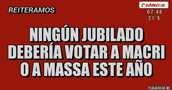 Placas Rojas - Ningún jubilado debería votar a Macri o a Massa este año 
