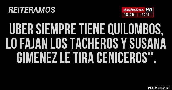 Placas Rojas - Uber siempre tiene quilombos, lo fajan los tacheros y Susana Gimenez le tira ceniceros''.