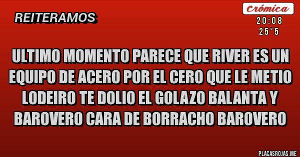 Placas Rojas - ULTIMO MOMENTO PARECE QUE RIVER ES UN EQUIPO DE ACERO POR EL CERO QUE LE METIO LODEIRO TE DOLIO EL GOLAZO BALANTA Y BAROVERO CARA DE BORRACHO BaroVEro