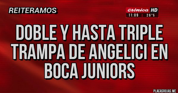 Placas Rojas - Doble y hasta triple trampa de Angelici en BOCA Juniors 