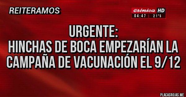 Placas Rojas - URGENTE:
Hinchas de Boca empezarían la campaña de vacunación el 9/12
