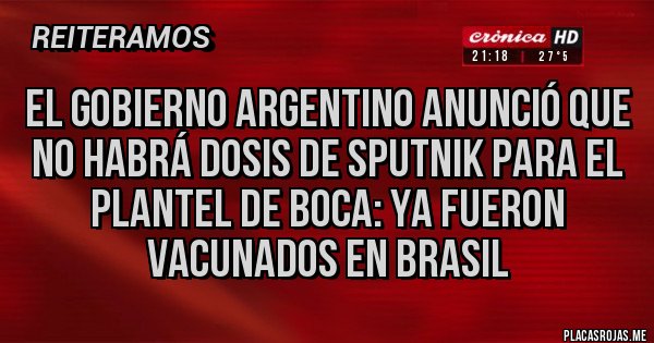Placas Rojas - El Gobierno argentino anunció que no habrá dosis de Sputnik para el plantel de Boca: ya fueron vacunados en Brasil
