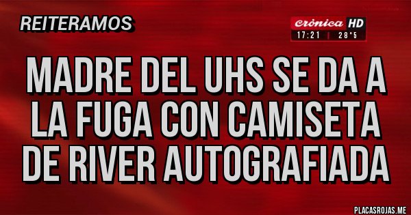 Placas Rojas - Madre del UHS se da a la fuga con camiseta de River autografiada 