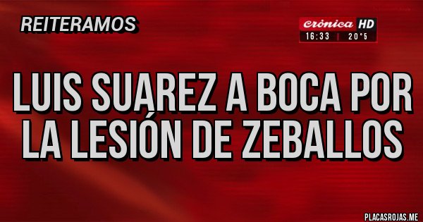 Placas Rojas - Luis Suarez a Boca por la lesión de Zeballos Placas Rojas - Luis Suarez a Boca por la lesión de Zeballos
