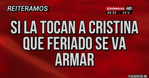 Placas Rojas - si la tocan a cristina que feriado se va armar