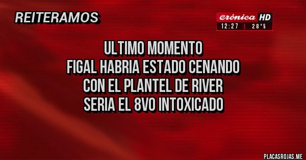 Placas Rojas - Ultimo Momento
Figal habria estado cenando
con el plantel de River
Seria el 8vo intoxicado
