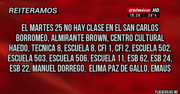 Placas Rojas - EL MARTES 25 NO HAY CLASE EN EL SAN CARLOS BORROMEO, ALMIRANTE BROWN, CENTRO CULTURAL HAEDO, TECNICA 8, ESCUELA 8, CFI 1, CFI 2, ESCUELA 502, ESCUELA 503, ESCUELA 506, ESCUELA 11, ESB 62, ESB 24, ESB 22, MANUEL DORREGO,  ELIMA PAZ DE GALLO, EMAUS