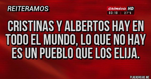 Placas Rojas - Cristinas y Albertos hay en todo el mundo, lo que no hay es un pueblo que los elija. Placas Rojas - Cristinas y Albertos hay en todo el mundo, lo que no hay es un pueblo que los elija.